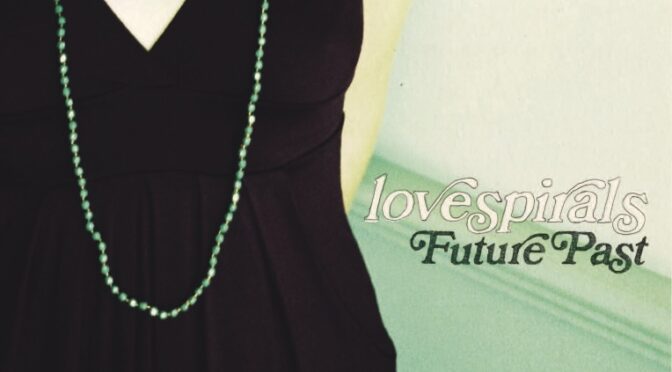 Lovespirals “Future Past” CD Available NOW!