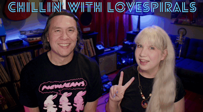 Chillin’ with Lovespirals 97: Okay